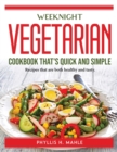 Weeknight vegetarian cookbook that's quick and simple : Recipes that are both healthy and tasty. - Book