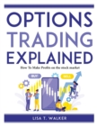 Options Trading Explained : How To Make Profits on the stock market - Book