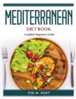 Mediterranean Diet Book : Complete Beginners Guide - Book