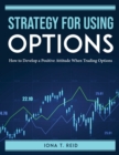 Strategy for Using Options : How to Develop a Positive Attitude When Trading Options - Book