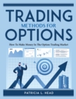 Trading Methods for Options : How To Make Money In The Option Trading Market - Book