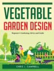 Vegetable Garden Design : Beginner's Gardening Advice and Guide - Book