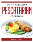 Easy 5-Ingredient Pescatarian Cookbook - Book