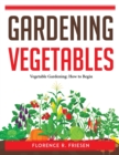 Gardening Vegetables : Vegetable Gardening: How to Begin - Book
