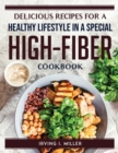 Delicious Recipes for a Healthy Lifestyle in a Special High-Fiber Cookbook - Book