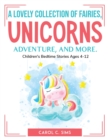 A lovely collection of fairies, unicorns, adventure, and more. : Children's Bedtime Stories Ages 4-12 - Book