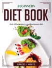 Beginners Diet Book : Anti-inflammatory+ mediterranean diet - Book