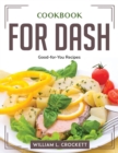 COOKBOOK FOR DASH: GOOD-FOR-YOU RECIPES - Book