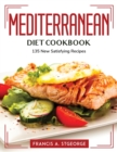 Mediterranean-Diet Cookbook : 135 New Satisfying Recipes - Book