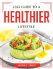 2022 Guide to a Healthier Lifestyle - Book