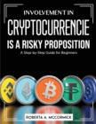 Involvement in Cryptocurrencies is a risky proposition : A Step-by-Step Guide for Beginners - Book