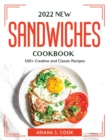 2022 New Sandwiches Cookbook : 100+ Creative and Classic Recipes - Book