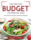 The Organic Budget Cookbook 2022 : Over 100 Quick Recipes and 30-Day Meal Plan - Book