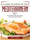 A Guide to Eating in the Mediterranean Diet : The Healthy Mediterranean Diet: How to Put It into Practice - Book