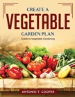 Create a Vegetable Garden Plan : Guide to Vegetable Gardening - Book