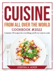 Cuisine from All Over the World Cookbook 2022 : Contains 130 recipes for everything you'll ever want to cook - Book