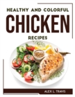 Healthy and Colorful Chicken Recipes - Book