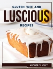 Gluten Free and Luscious Recipes - Book