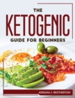 The Ketogenic Guide For Beginners - Book
