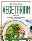 Dieting on a Vegetallian Menu : Optimal Body Weight and Radiant Skin Recipes for Inspiration - Book