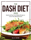 The Dash Diet 2022 : Quick and Easy Low Sodium Recipes to Lower Your Blood Pressure - Book
