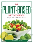 The Plant-Based Diet Cookbook : Simple, Tasty, and Healthy Recipes - Book
