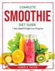 Complete Smoothie Diet Guide : 7 days Rapid Weight Loss Program - Book