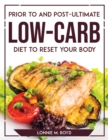Prior to and Post-Ultimate Low-Carb Diet to Reset Your Body - Book
