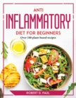 Anti inflammatory Diet for Beginners : Over 100 plant-based recipes - Book