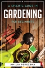 A Specific Guide in Gardening for Beginners - Book