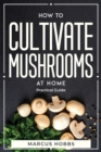 How to Cultivate Mushrooms at Home : Practical Guide - Book