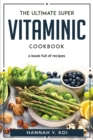 The Ultimate Super Vitaminic Cookbook : a book full of recipes - Book