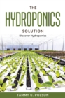 The Hydroponics Solution : Discover Hydroponics - Book