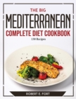 The Big Mediterranean Complete Diet Cookbook : 130 Recipes - Book