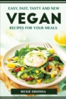 Easy, Fast, Tasty and New Vegan Recipes for Your Meals - Book