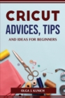 Cricut Advices, Tips and Ideas for Beginners - Book