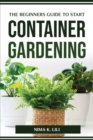 The Beginners Guide to Start Container Gardening - Book