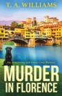 Murder in Florence : An addictive cozy murder mystery from T. A. Williams - Book