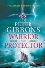 Warrior and Protector : The start of a fast-paced, unforgettable historical adventure series from Peter Gibbons - Book