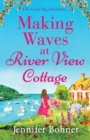 Making Waves at River View Cottage : An escapist, heartwarming read from Jennifer Bohnet - Book