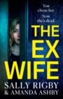 The Ex-Wife : A completely addictive, page-turning psychological thriller from Sally Rigby and Amanda Ashby - Book