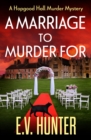 A Marriage To Murder For : A page-turning cozy murder mystery from E.V. Hunter - eBook