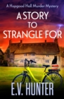 A Story to Strangle For : A BRAND NEW gripping cozy mystery full of twists and turns from E V Hunter for 2024 - eBook