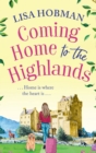 Coming Home to the Highlands : Escape to the Highlands with a feel-good romantic read from Lisa Hobman - Book