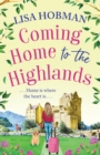 Coming Home to the Highlands : Escape to the Highlands with a feel-good romantic read from Lisa Hobman - Book