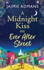 A Midnight Kiss on Ever After Street : A magical, uplifting romance from Jaimie Admans - Book