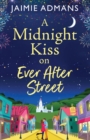 A Midnight Kiss on Ever After Street : A magical, uplifting romance from Jaimie Admans - Book