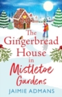 The Gingerbread House in Mistletoe Gardens : The perfect festive, feel-good romance from Jaimie Admans - Book