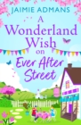 A Wonderland Wish on Ever After Street : the BRAND NEW warmhearted, whimsical romance set on a Disney-themed street from Jaimie Admans for 2024 - eBook