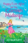 Happy Ever After for the Cornish Midwife : The emotional final instalment in the Cornish Midwives series from Jo Bartlett - Book